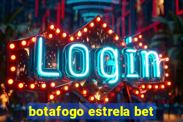 botafogo estrela bet